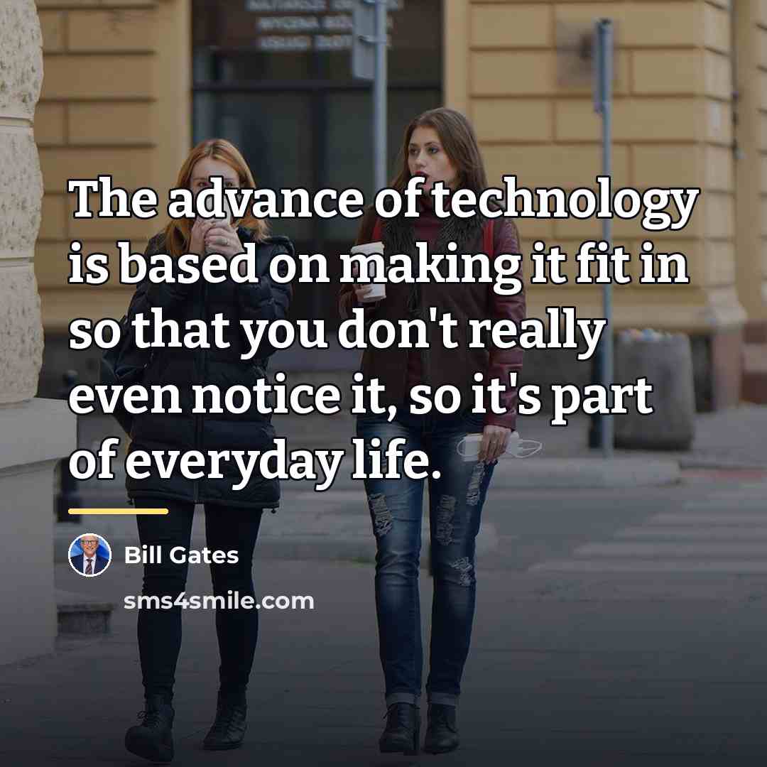 “The advance of technology is based on making it fit…” quote by Bill Gates