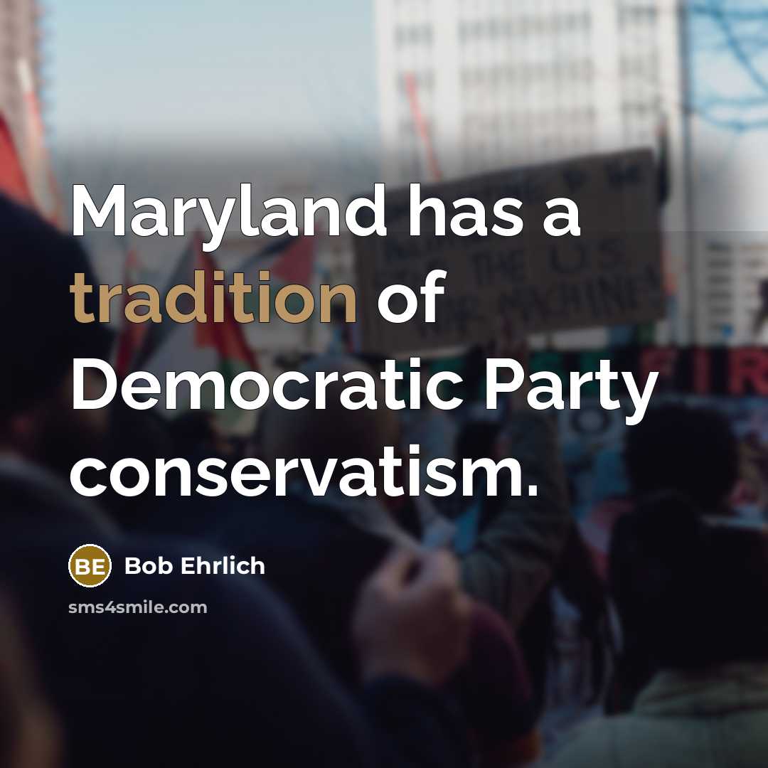 “Maryland has a tradition of Democratic Party conservatism.…” quote by Bob Ehrlich