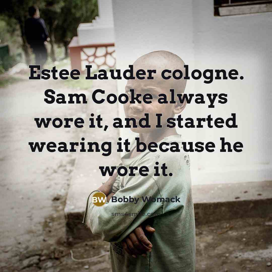 “Estee Lauder cologne. Sam Cooke always wore it, and I…” quote by Bobby Womack