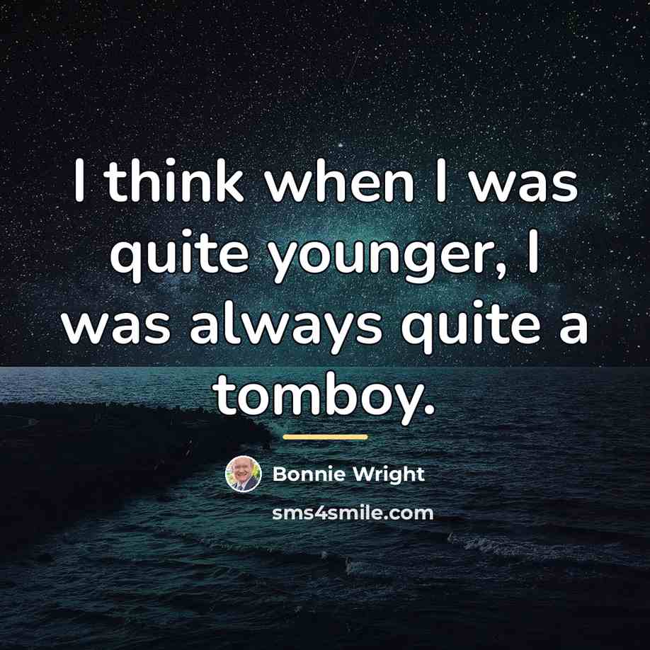 “I think when I was quite younger, I was always…” quote by Bonnie Wright