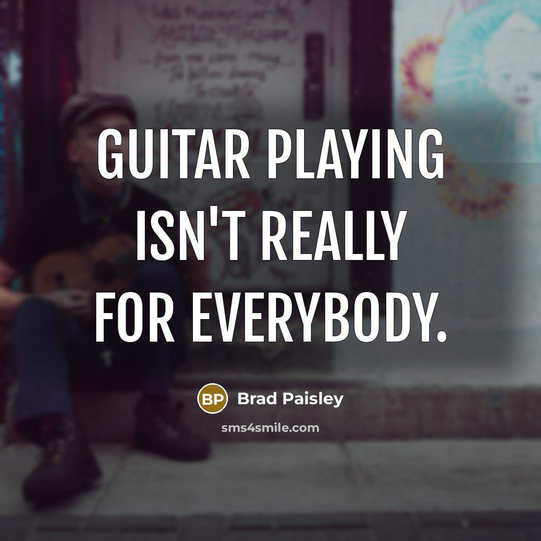 “Guitar playing isn't really for everybody.…” quote by Brad Paisley