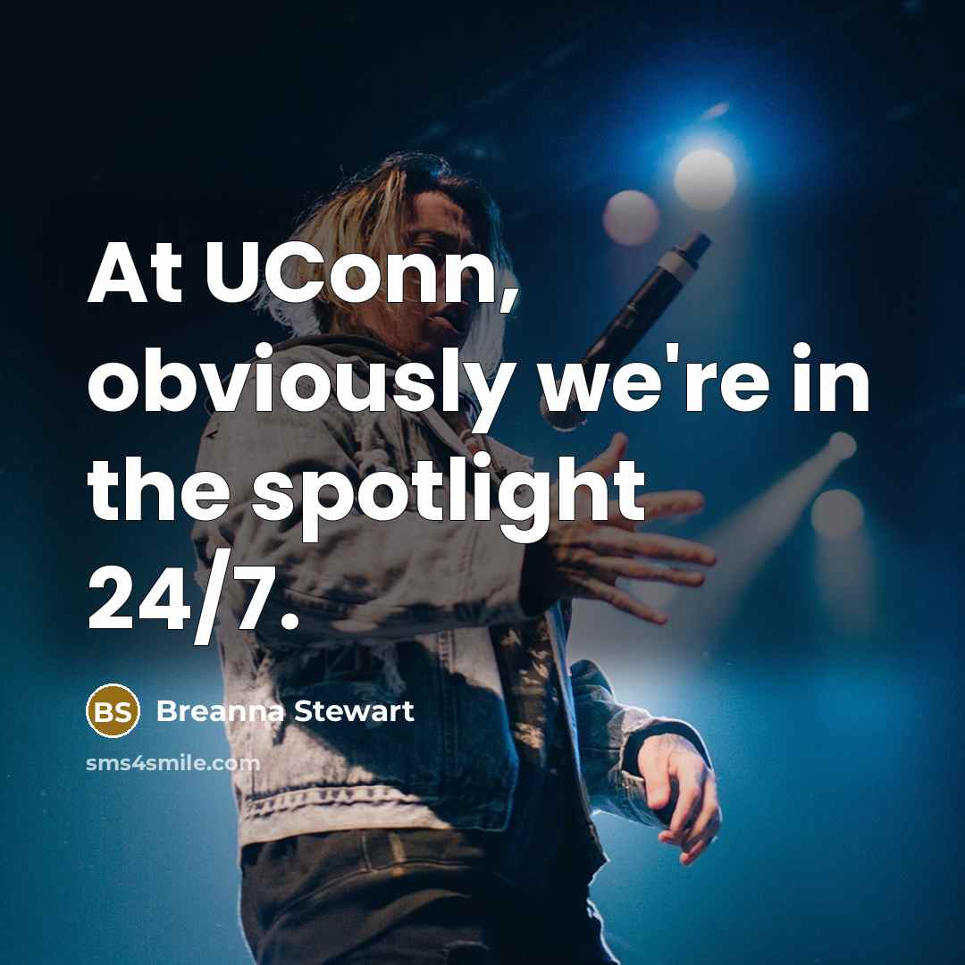 “At UConn, obviously we're in the spotlight 24/7.…” quote by Breanna Stewart