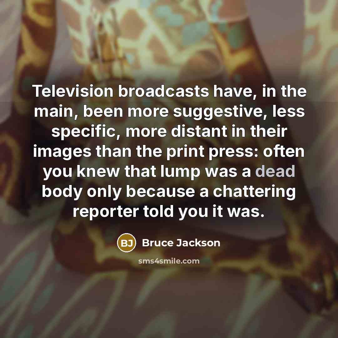“Television broadcasts have, in the main, been more suggestive, less…” quote by Bruce Jackson