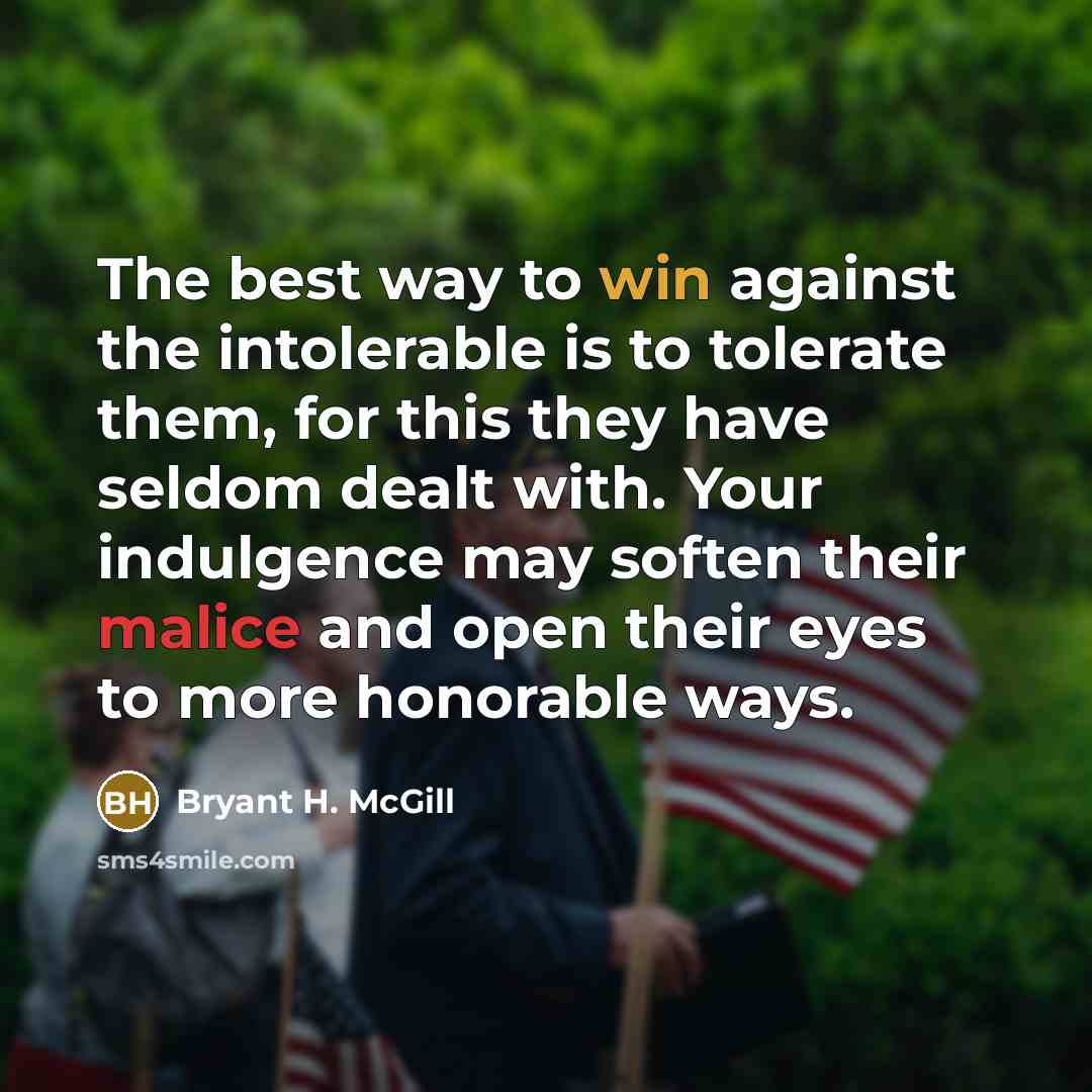 “The best way to win against the intolerable is to…” quote by Bryant H. McGill