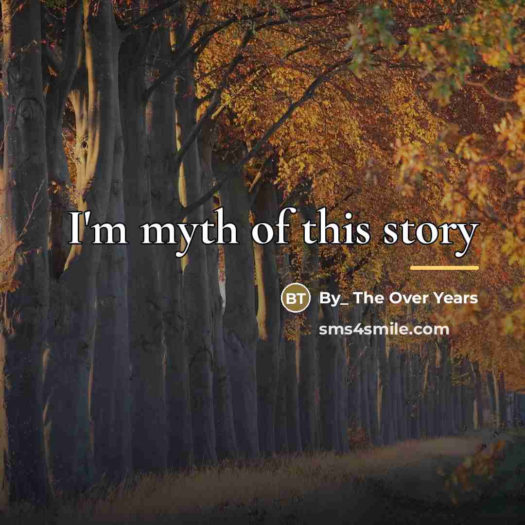 “I'm myth of this story…” quote by By_ The Over Years