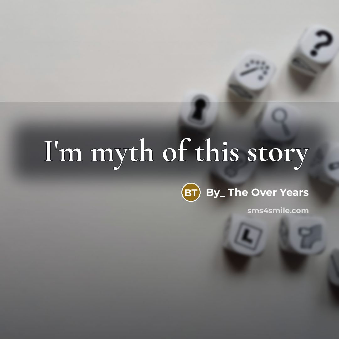 “I'm myth of this story” quote by By_ The Over Years