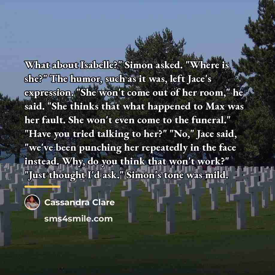 “What about Isabelle?" Simon asked. "Where is she?" The humor,…” quote by Cassandra Clare
