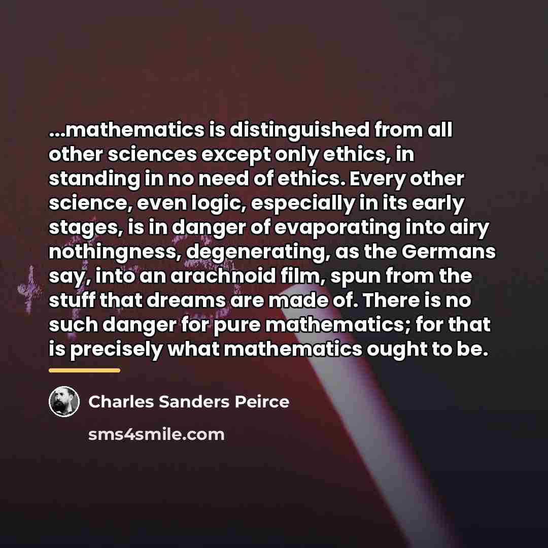 “...mathematics is distinguished from all other sciences except only ethics,…” quote by Charles Sanders Peirce