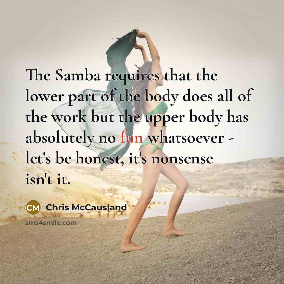 “The Samba requires that the lower part of the body…” quote by Chris McCausland