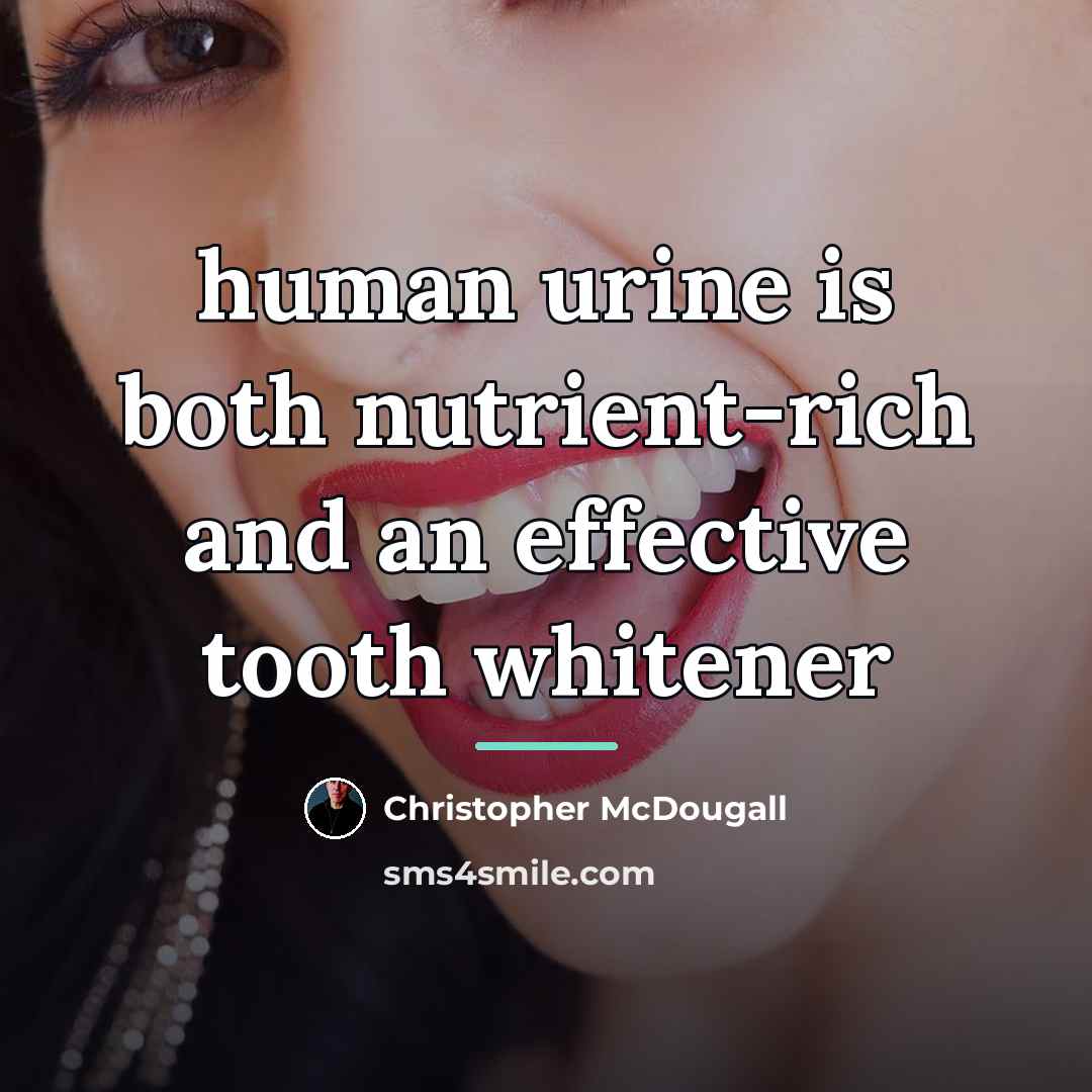 “human urine is both nutrient-rich and an effective tooth whitener…” quote by Christopher McDougall