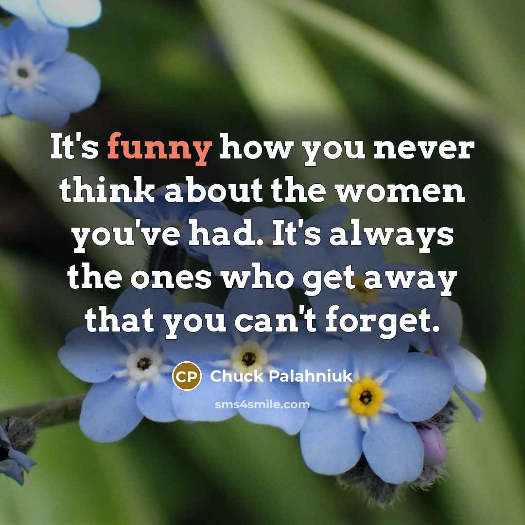 “It's funny how you never think about the women you've…” quote by Chuck Palahniuk