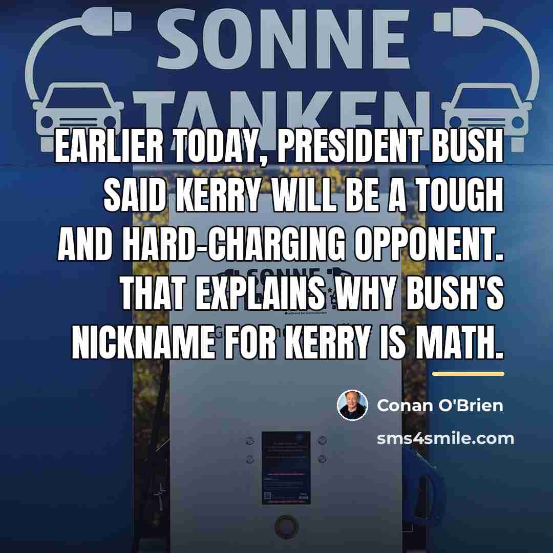 “Earlier today, President Bush said Kerry will be a tough…” quote by Conan O'Brien