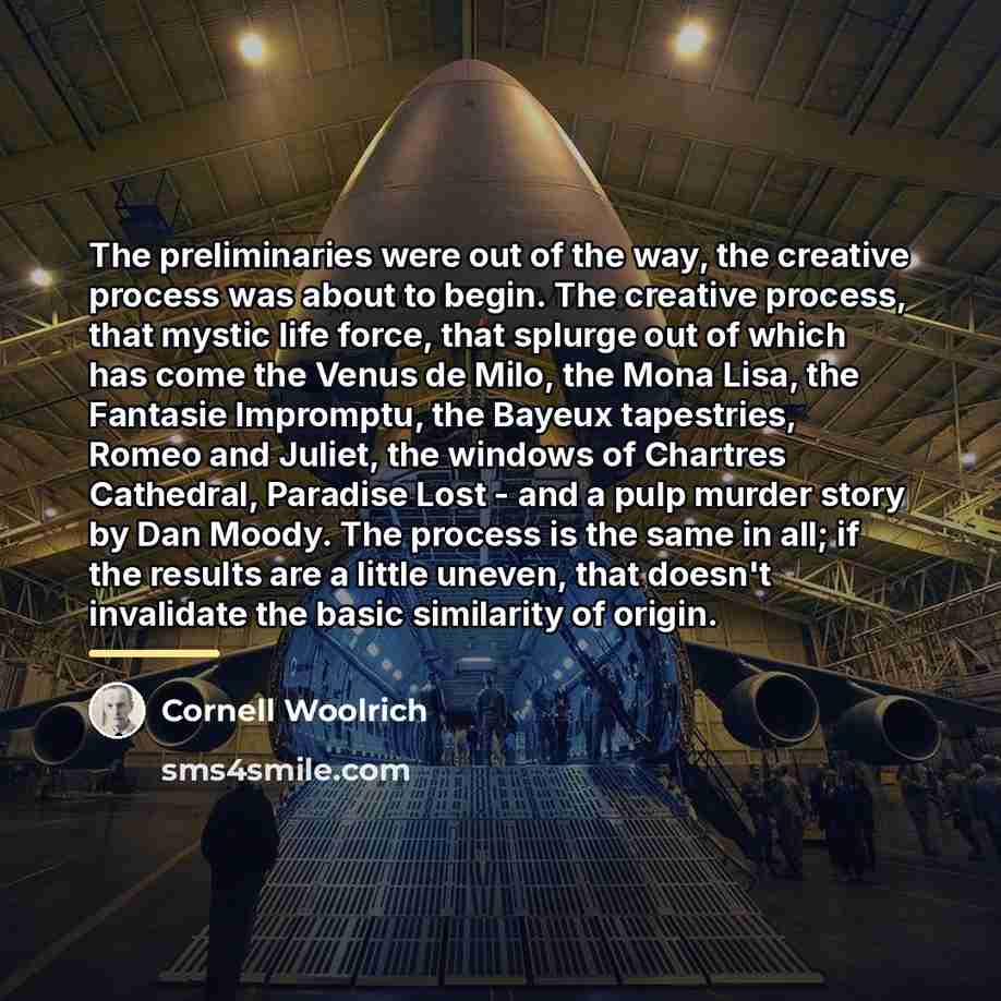 “The preliminaries were out of the way, the creative process…” quote by Cornell Woolrich