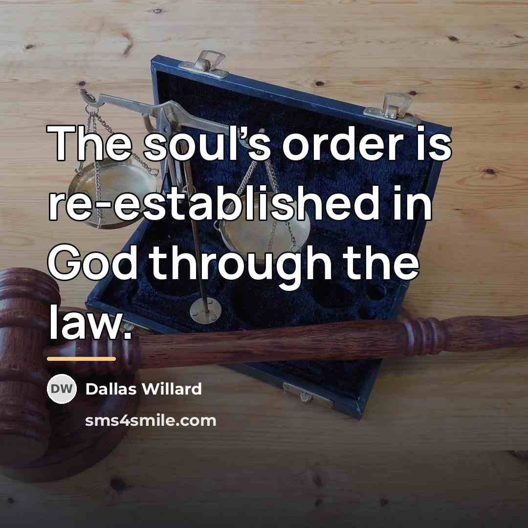 “The soul's order is re-established in God through the law.…” quote by Dallas Willard