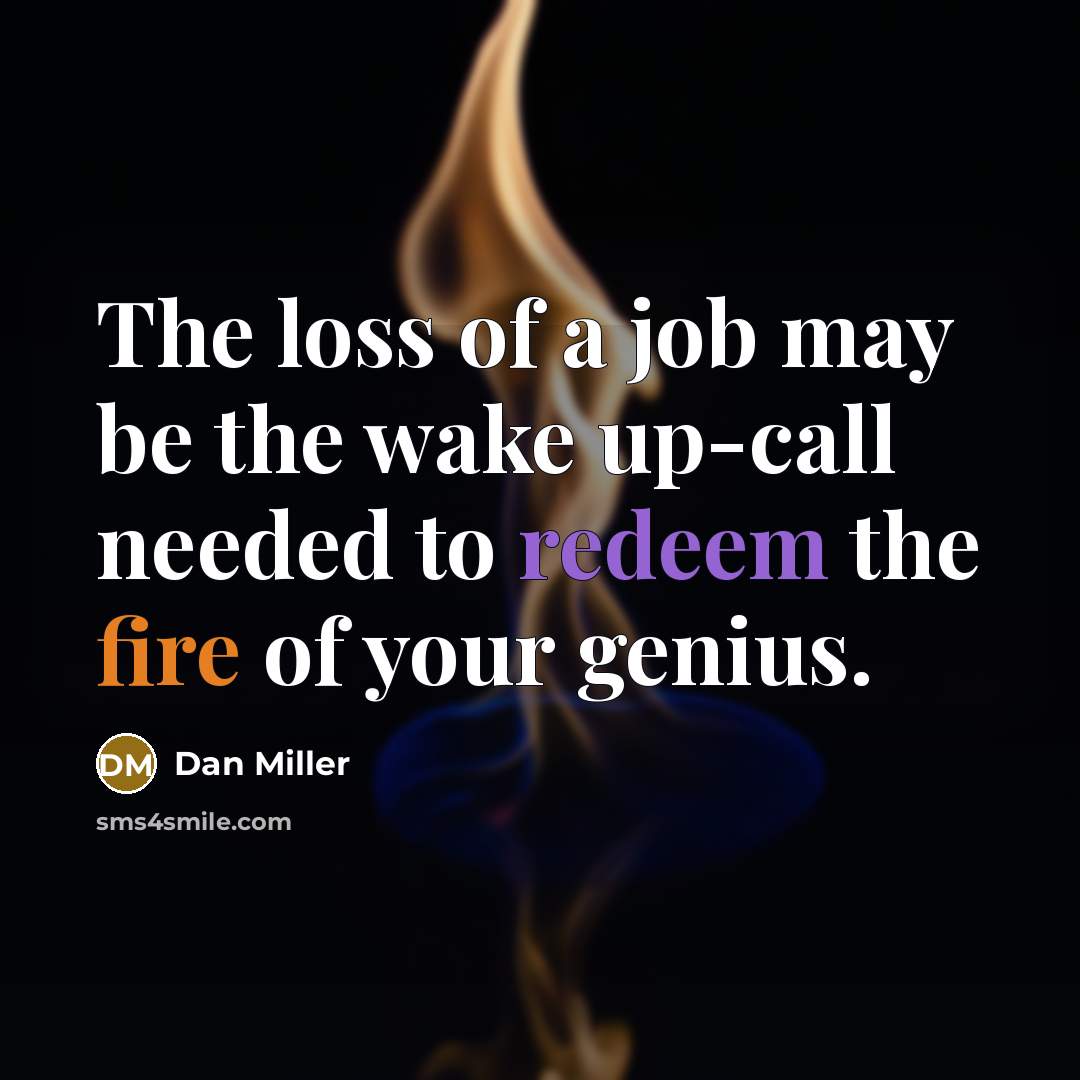 “The loss of a job may be the wake up-call…” quote by Dan Miller