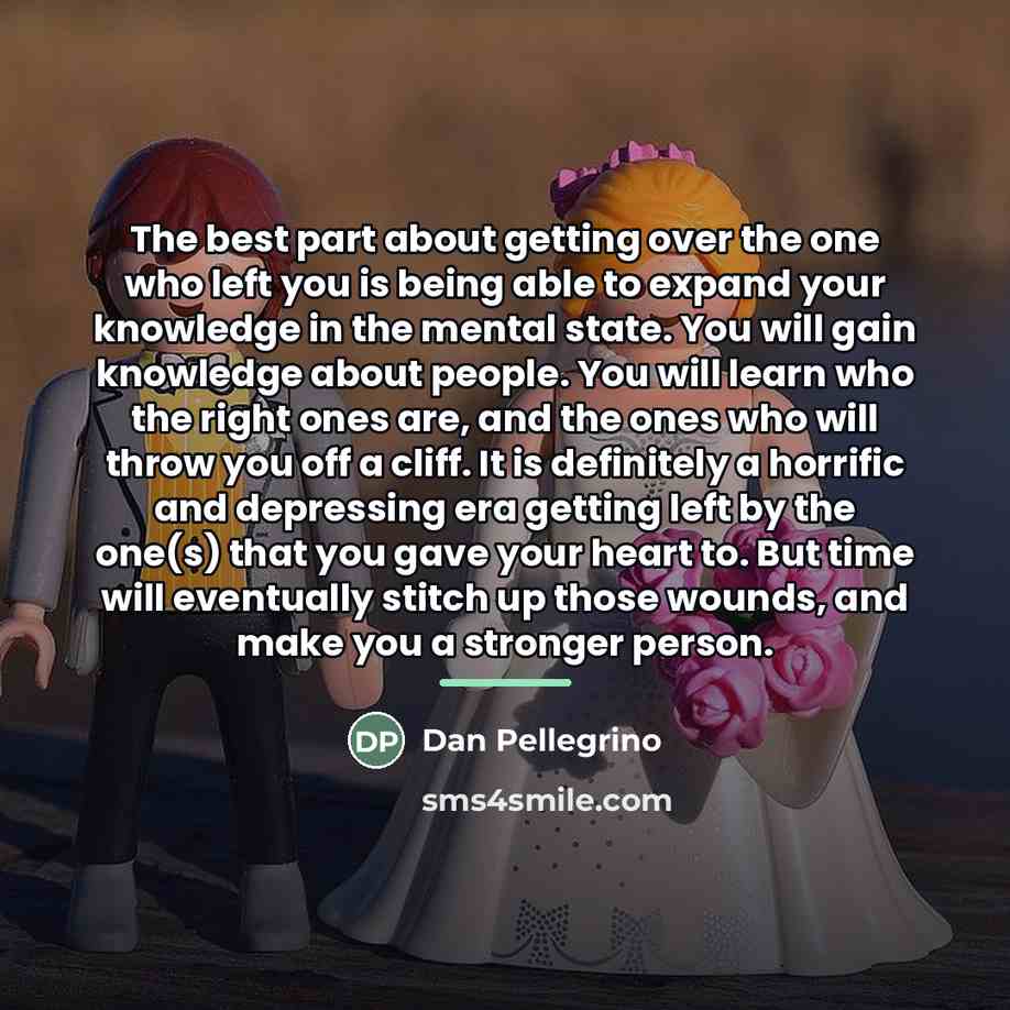 “The best part about getting over the one who left…” quote by Dan Pellegrino