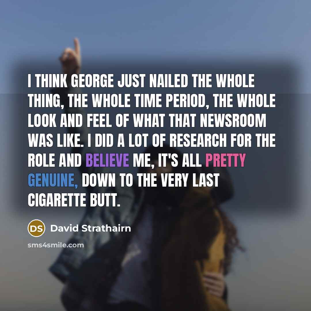 “I think George just nailed the whole thing, the whole…” quote by David Strathairn