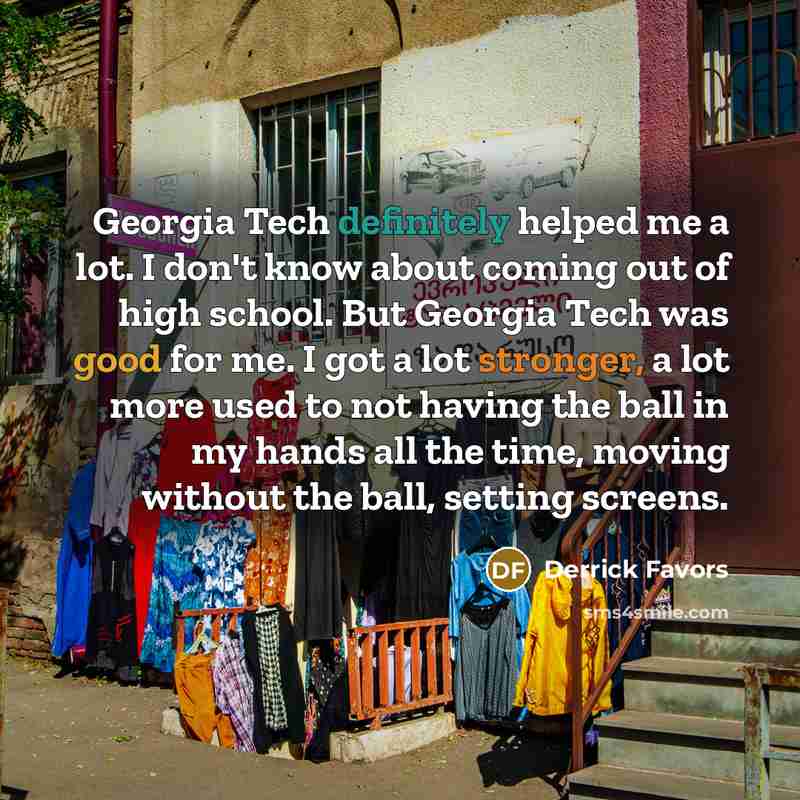 “Georgia Tech definitely helped me a lot. I don't know…” quote by Derrick Favors