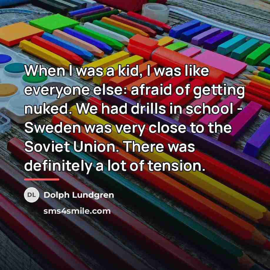 “When I was a kid, I was like everyone else:…” quote by Dolph Lundgren