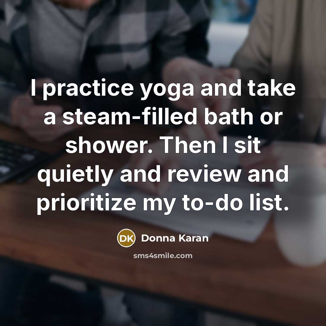 “I practice yoga and take a steam-filled bath or shower.…” quote by Donna Karan