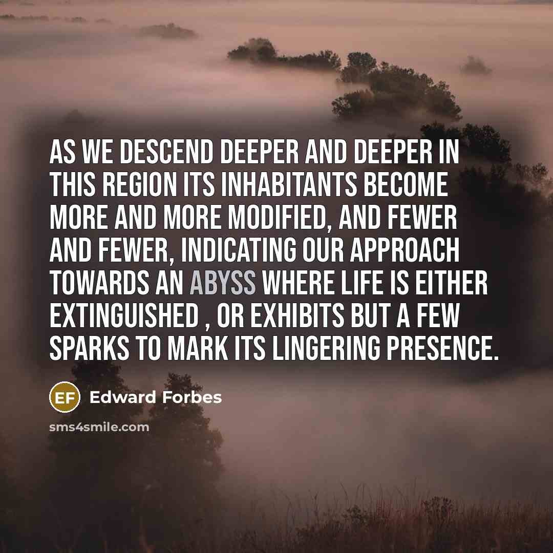 “As we descend deeper and deeper in this region its…” quote by Edward Forbes