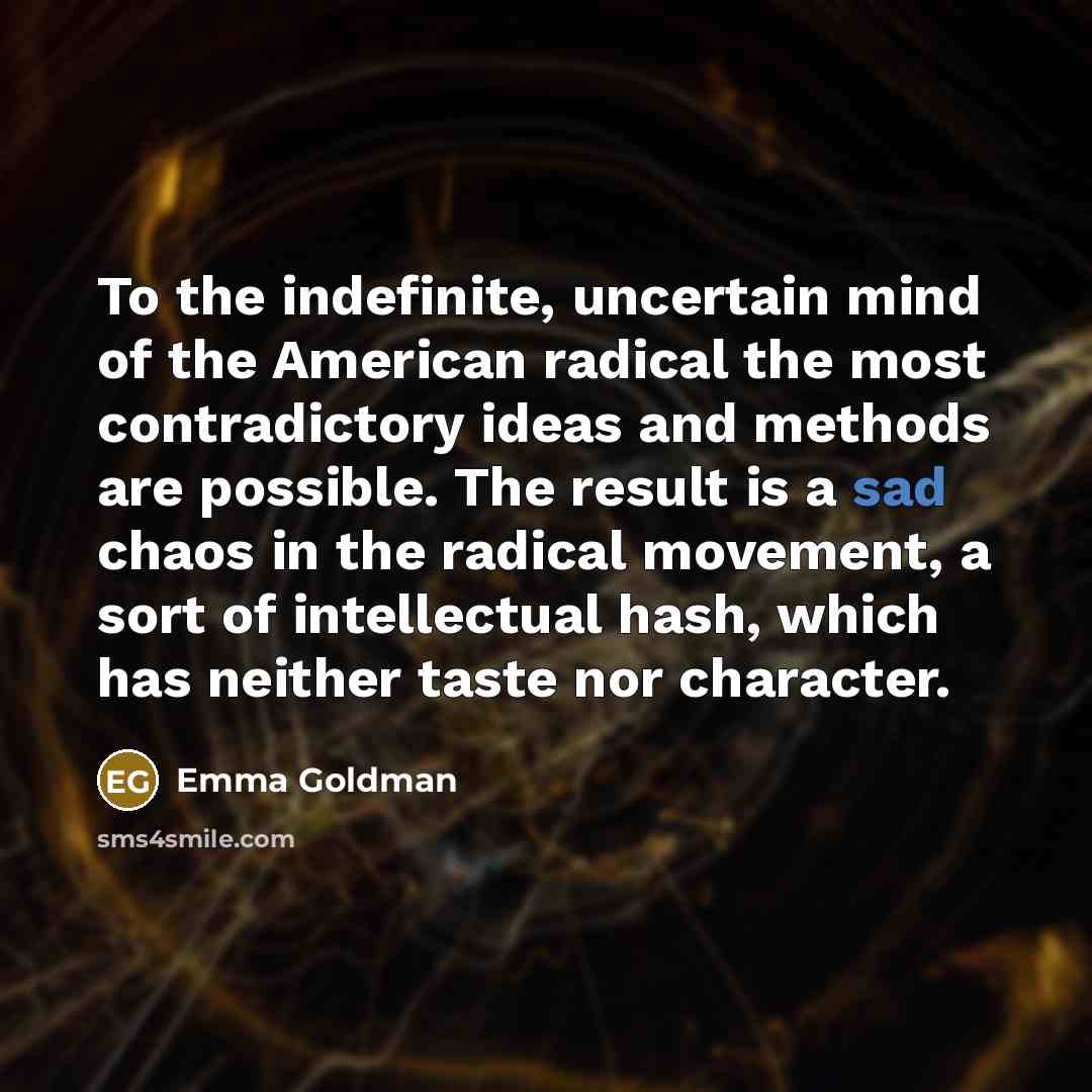 “To the indefinite, uncertain mind of the American radical the…” quote by Emma Goldman