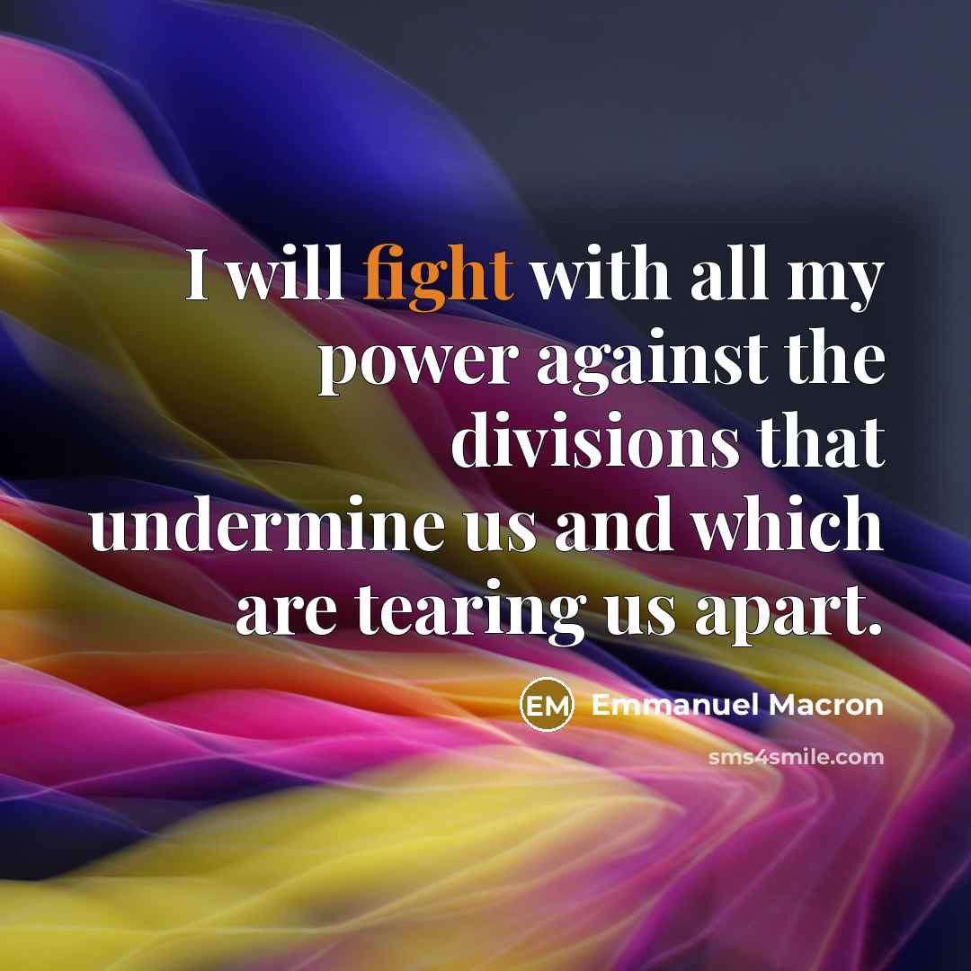 “I will fight with all my power against the divisions…” quote by Emmanuel Macron