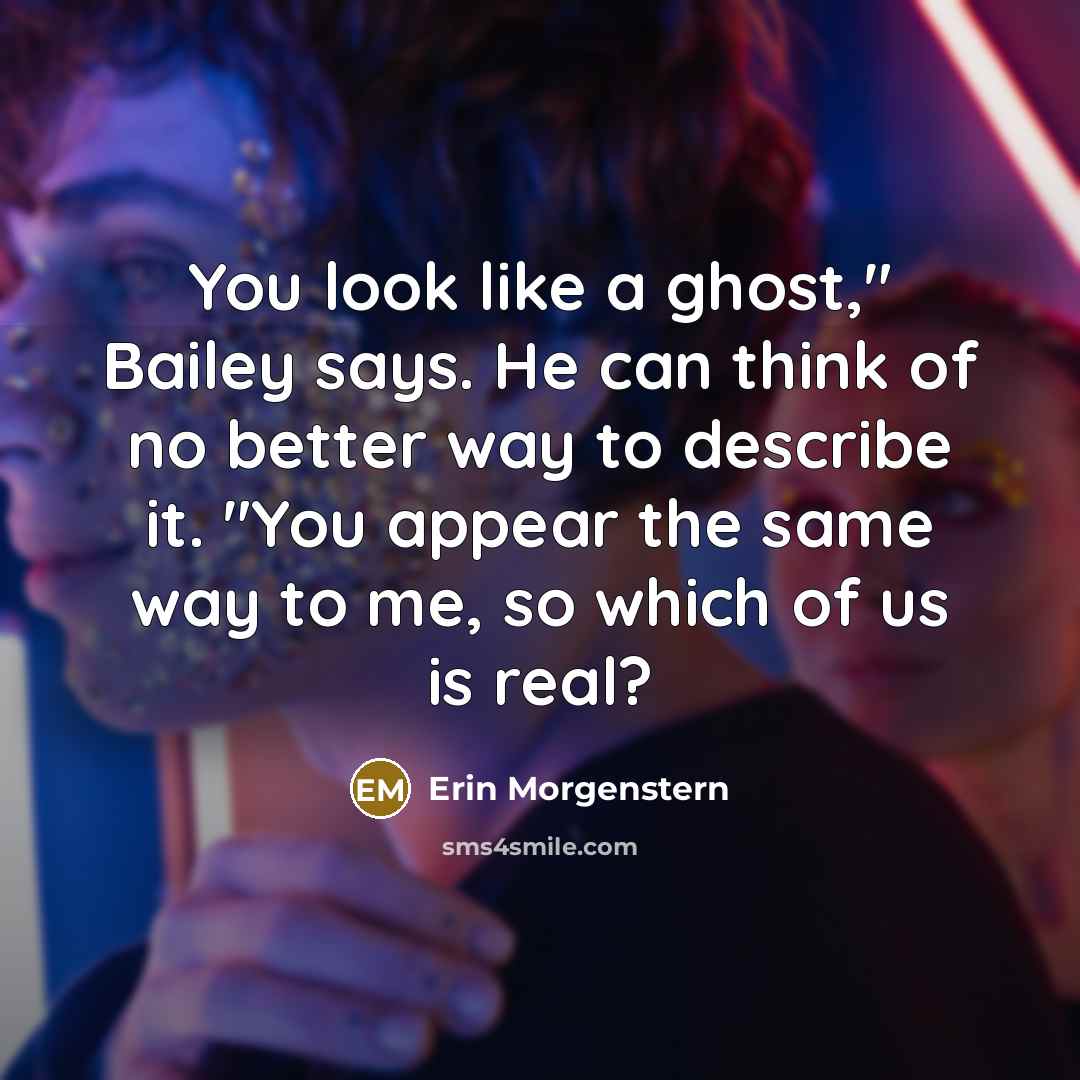 “You look like a ghost," Bailey says. He can think…” quote by Erin Morgenstern