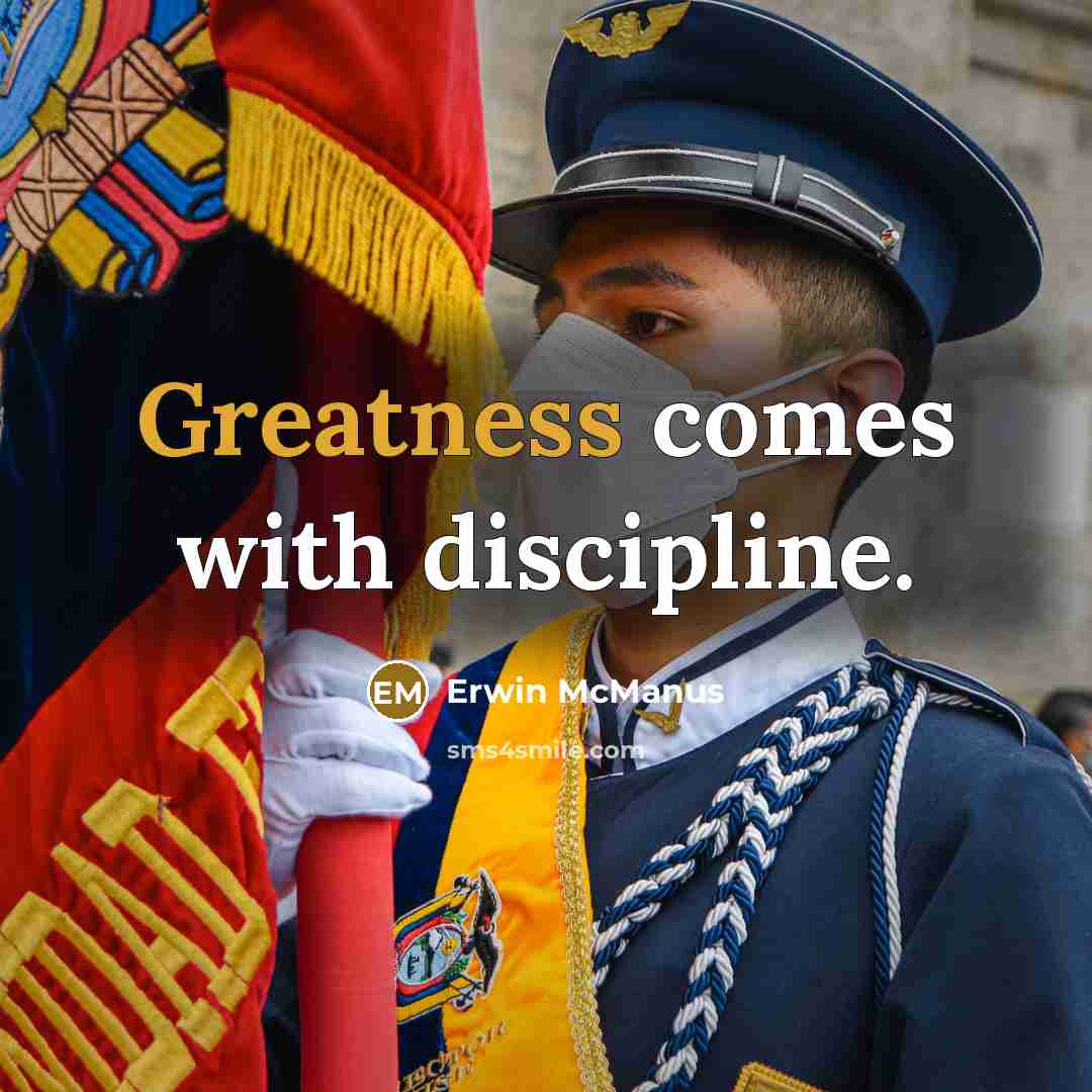 “Greatness comes with discipline.” quote by Erwin McManus