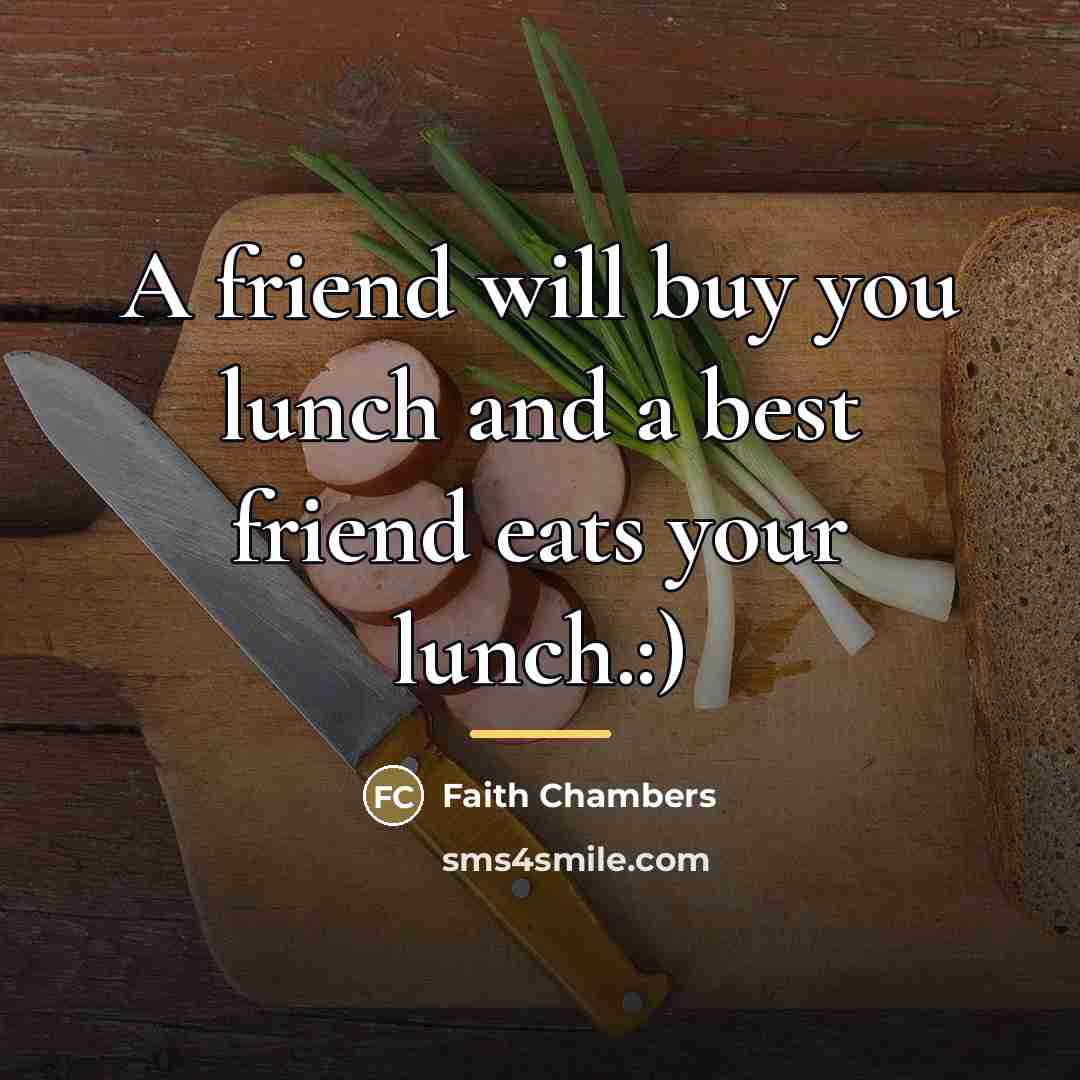 “A friend will buy you lunch and a best friend…” quote by Faith Chambers
