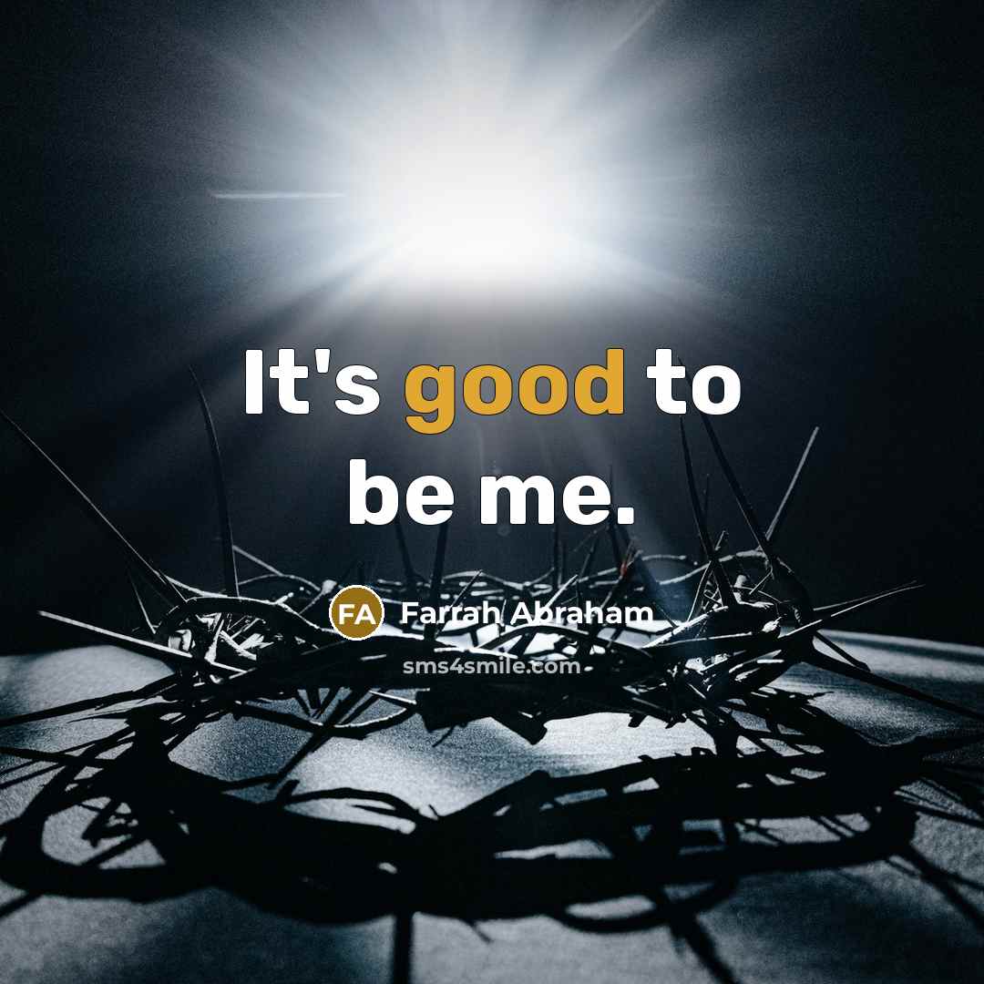 “It's good to be me.…” quote by Farrah Abraham