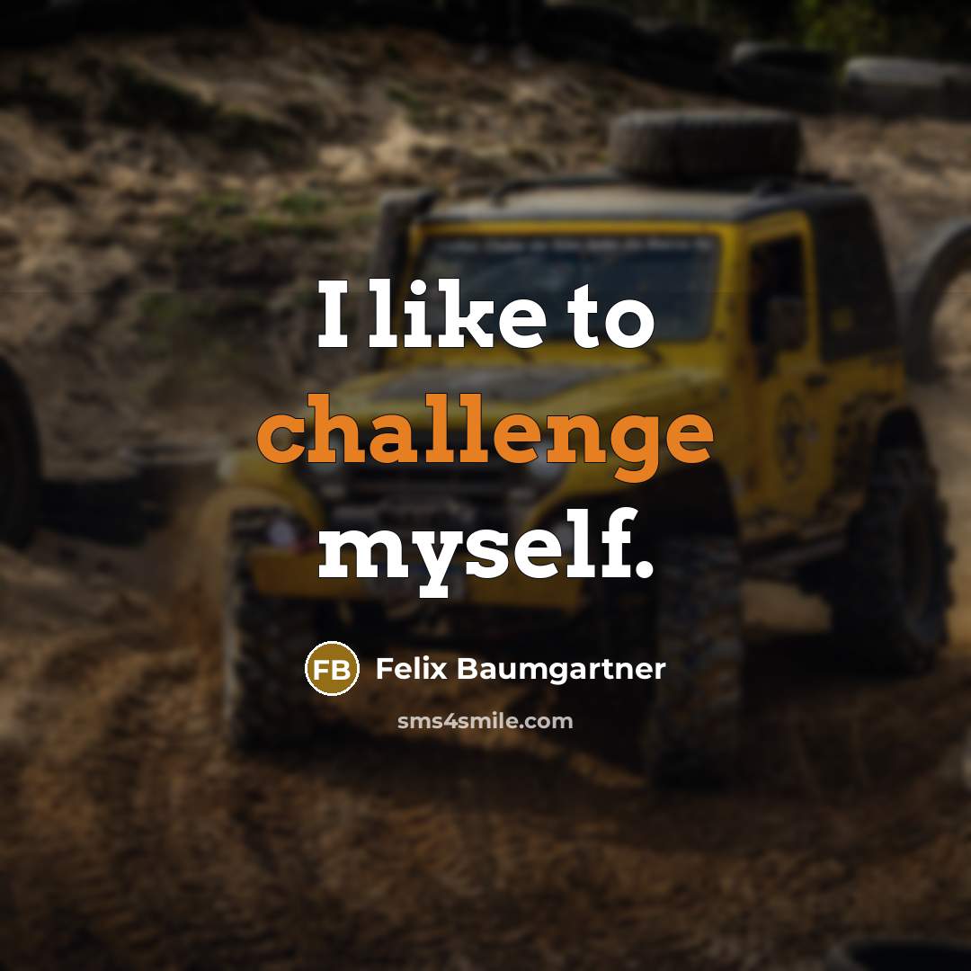 “I like to challenge myself.” quote by Felix Baumgartner