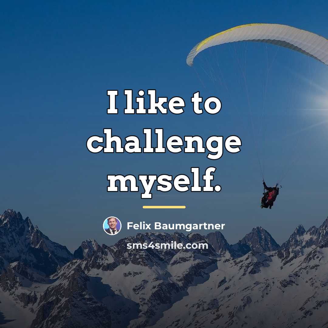 “I like to challenge myself.…” quote by Felix Baumgartner