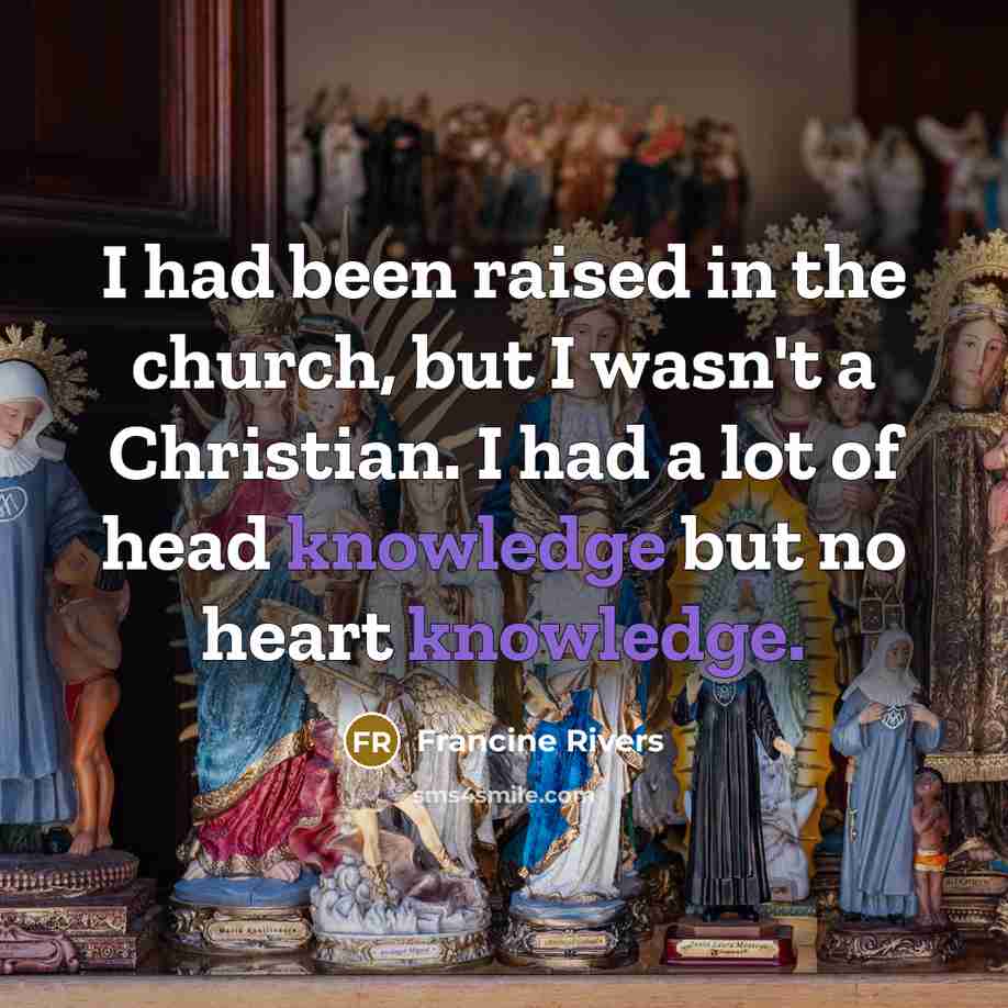 “I had been raised in the church, but I wasn't…” quote by Francine Rivers