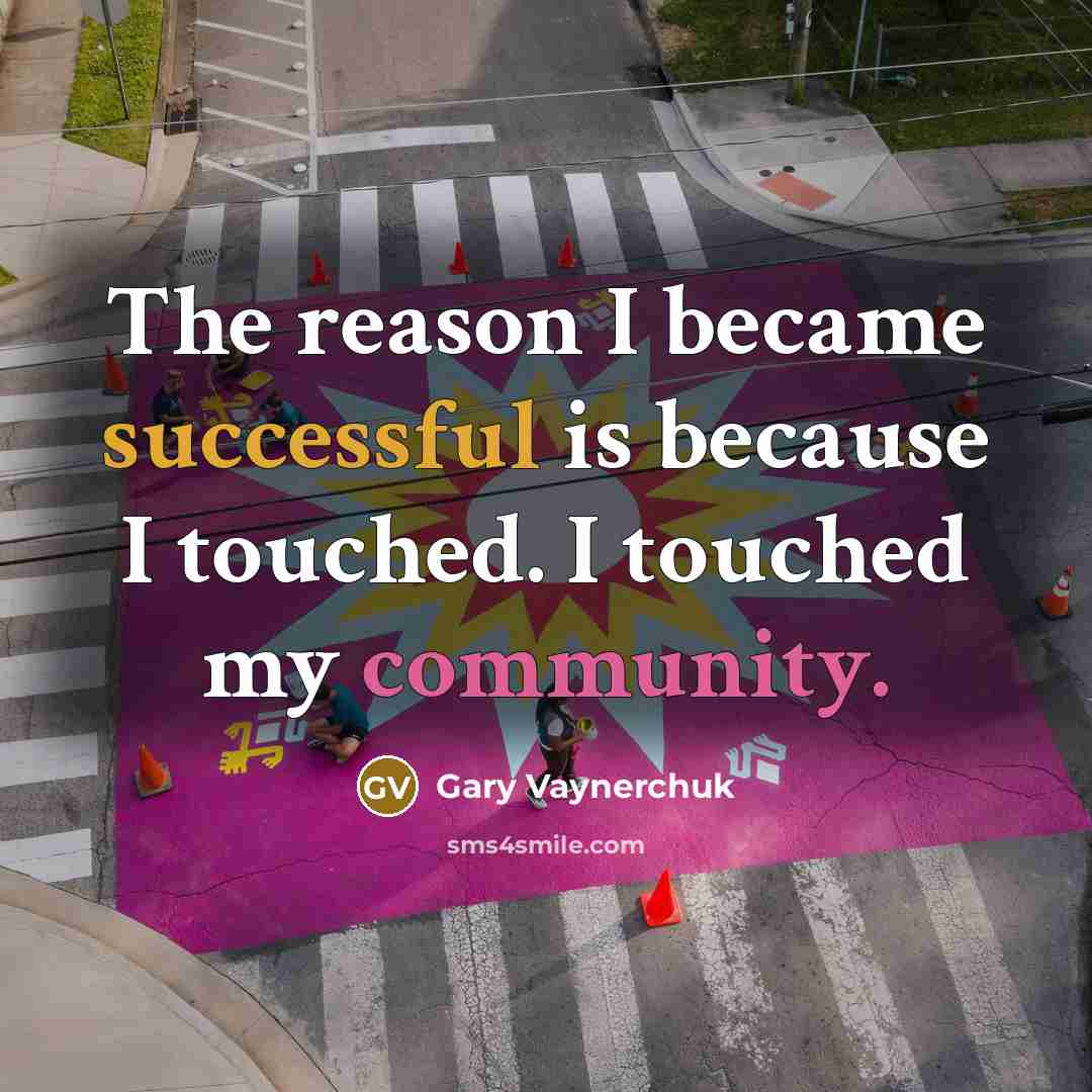 “The reason I became successful is because I touched. I…” quote by Gary Vaynerchuk