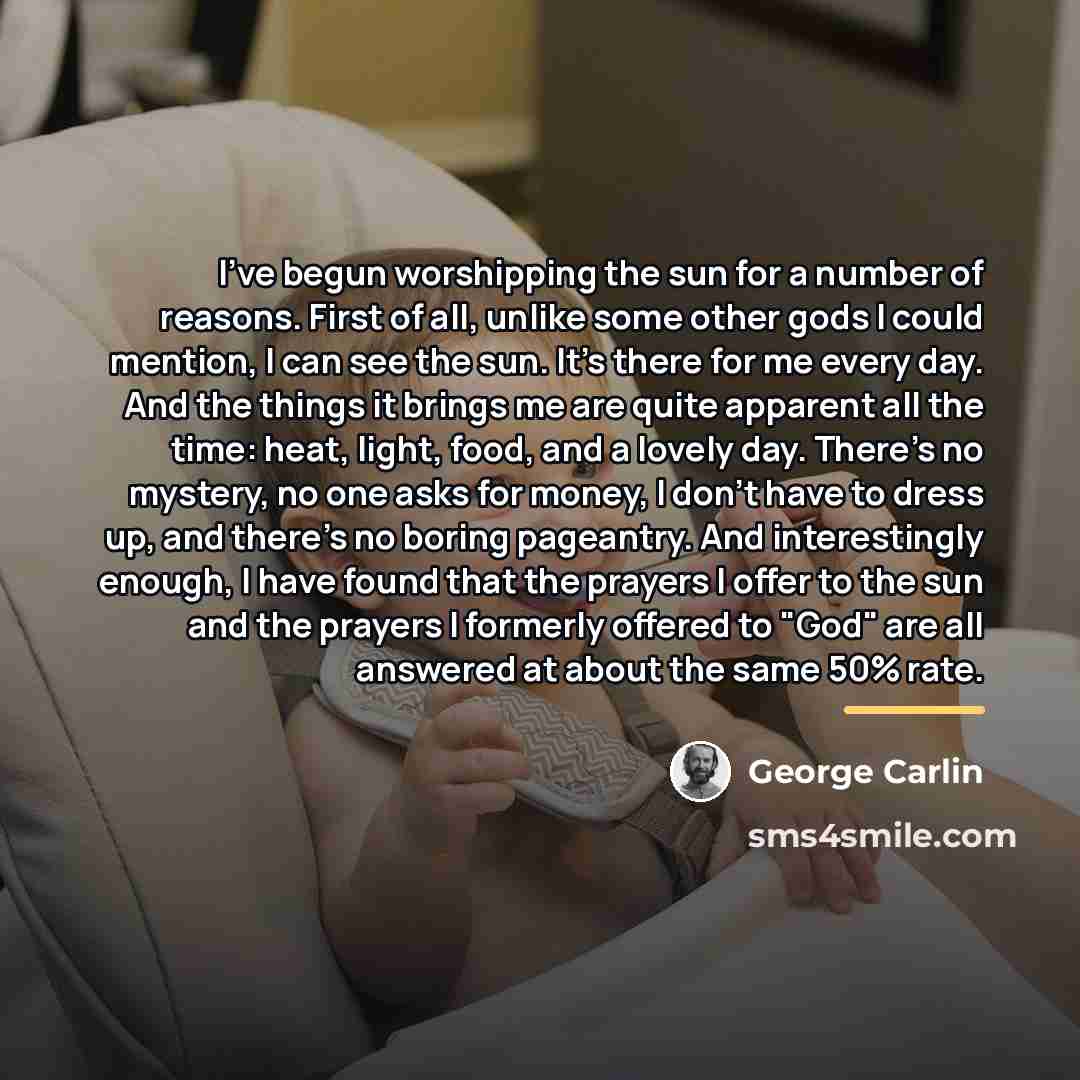 “I've begun worshipping the sun for a number of reasons.…” quote by George Carlin