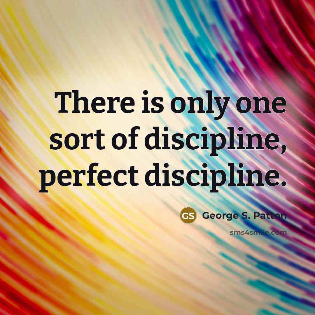 “There is only one sort of discipline, perfect discipline.…” quote by George S. Patton