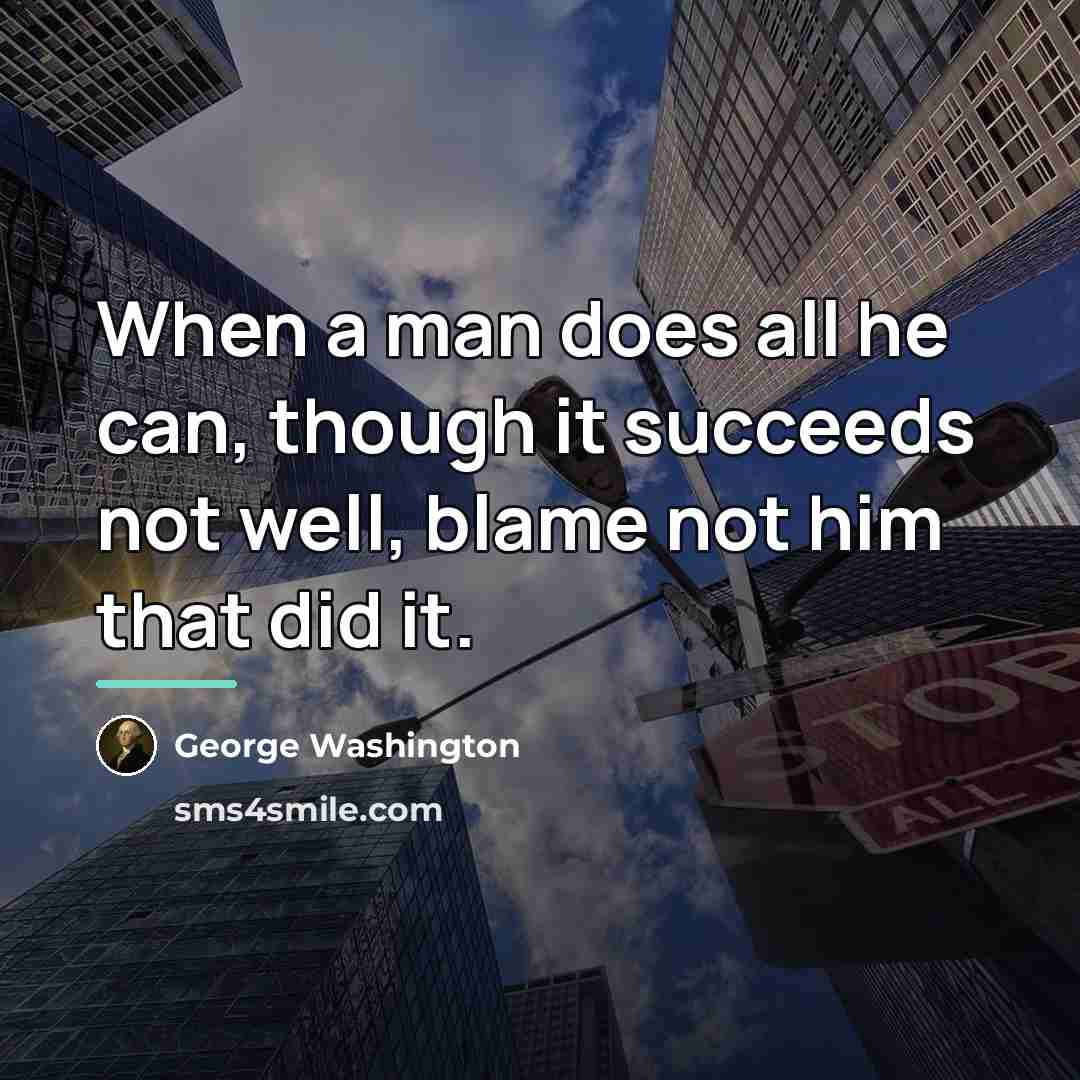 “When a man does all he can, though it succeeds…” quote by George Washington