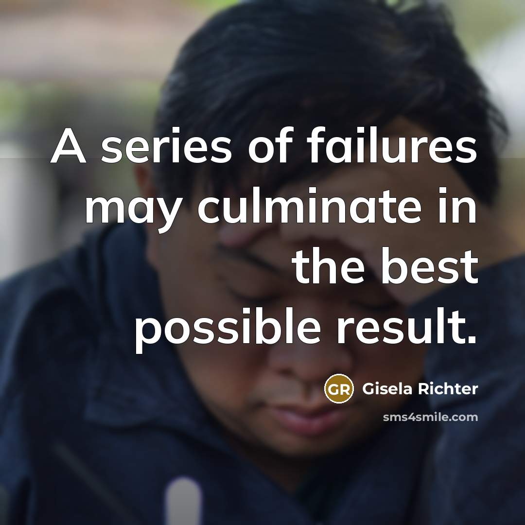 “A series of failures may culminate in the best possible…” quote by Gisela Richter