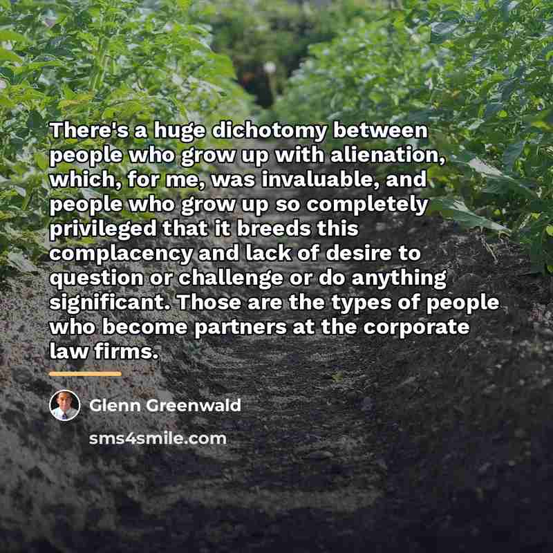 “There's a huge dichotomy between people who grow up with…” quote by Glenn Greenwald