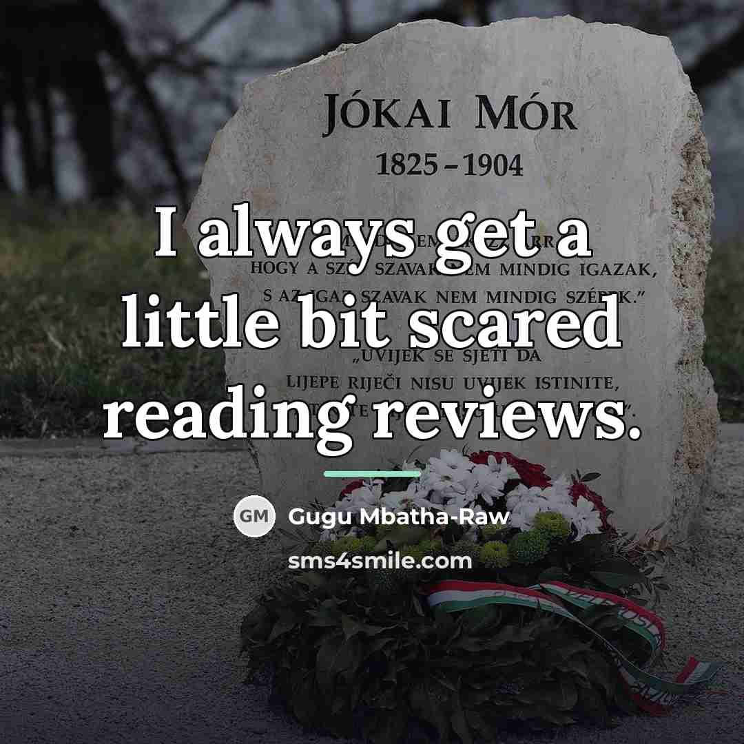 “I always get a little bit scared reading reviews.…” quote by Gugu Mbatha-Raw