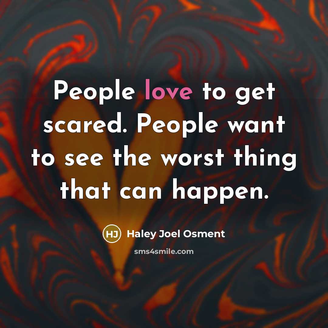 “People love to get scared. People want to see the…” quote by Haley Joel Osment