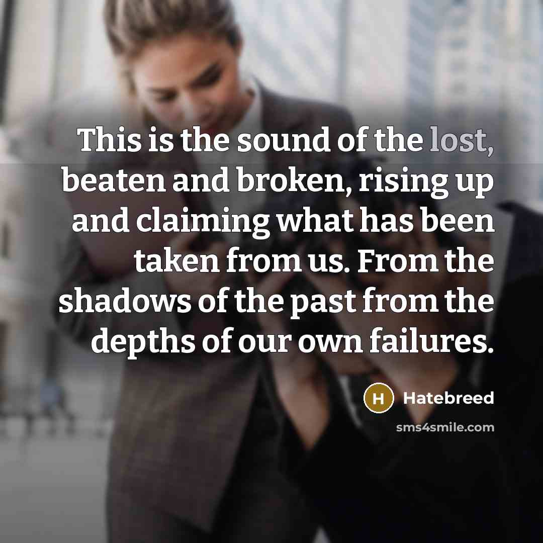 “This is the sound of the lost, beaten and broken,…” quote by Hatebreed