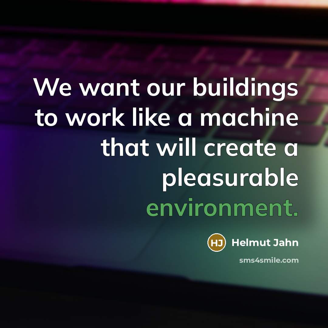 “We want our buildings to work like a machine that…” quote by Helmut Jahn