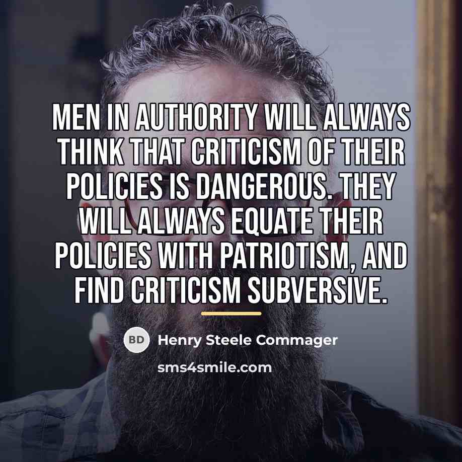 “Men in authority will always think that criticism of their…” quote by Henry Steele Commager