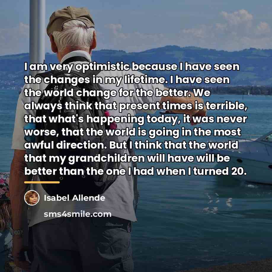 “I am very optimistic because I have seen the changes…” quote by Isabel Allende
