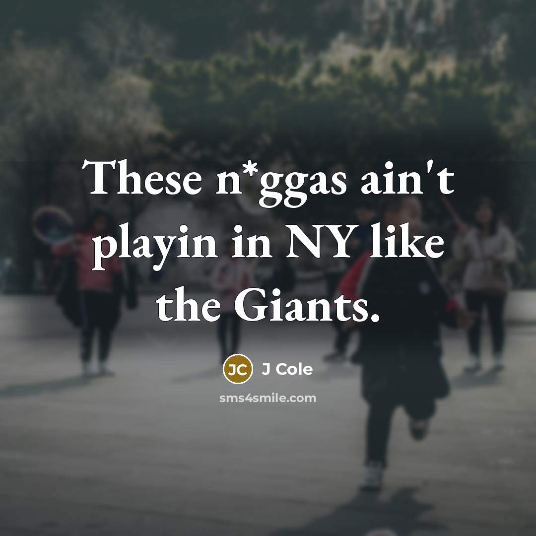 “These n*ggas ain't playin in NY like the Giants.…” quote by J Cole