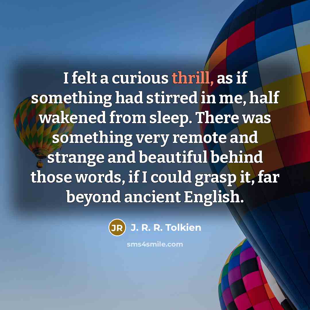 “I felt a curious thrill, as if something had stirred…” quote by J. R. R. Tolkien