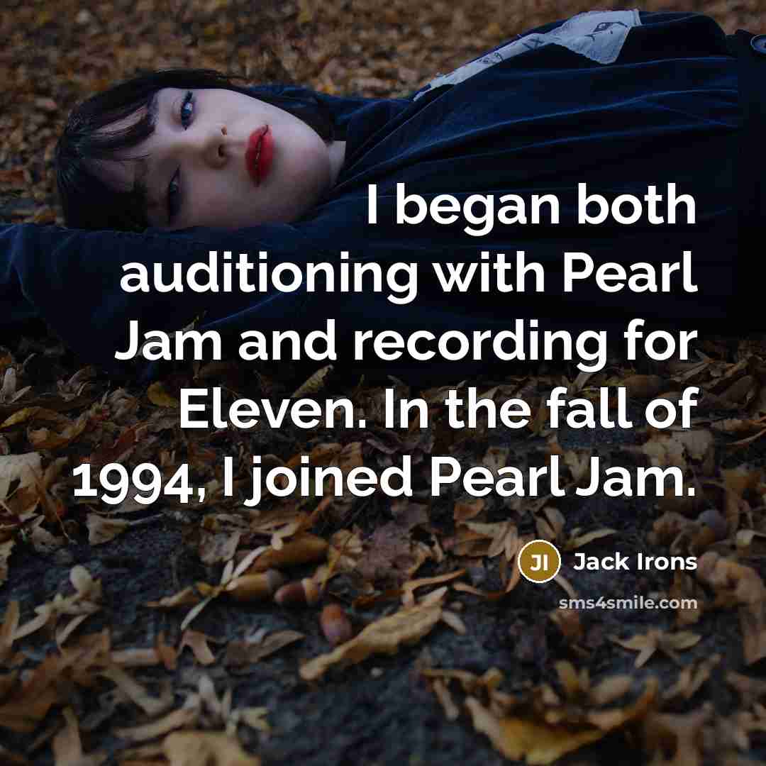 “I began both auditioning with Pearl Jam and recording for…” quote by Jack Irons