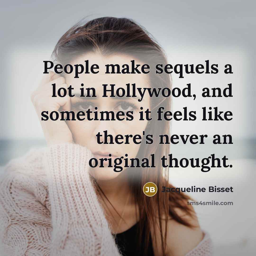 “People make sequels a lot in Hollywood, and sometimes it…” quote by Jacqueline Bisset